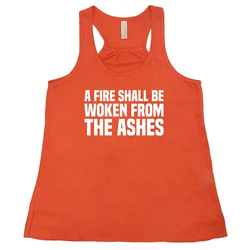 A Fire Shall Be Woken From The Ashes Shirt