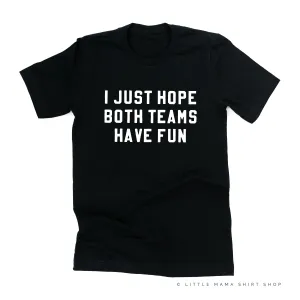 I Just Hope Both Teams Have Fun - Unisex Tee